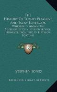 The History of Tommy Playlove and Jacky Lovebook: Wherein Is Shown the Superiority of Virtue Over Vice, However Dignified by Birth or Fortune di Stephen Jones edito da Kessinger Publishing