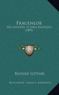 Frauenlob: Ein Lustspiel in Drei Aufzugen (1895) di Rudolf Lothar edito da Kessinger Publishing