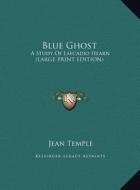 Blue Ghost: A Study of Lafcadio Hearn (Large Print Edition) di Jean Temple edito da Kessinger Publishing