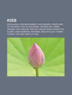 Kiss: Kiss-album, Kiss-medlemmer, Kiss-s di Kilde Wikipedia edito da Books LLC, Wiki Series