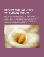 Pro Wrestling - 2003 Television Events: di Source Wikia edito da Books LLC, Wiki Series
