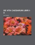De Vita Caesarum Libri I-ii di Suetonius edito da General Books Llc