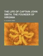 The Life of Captain John Smith. the Founder of Virginia di W. Gilmore SIMMs edito da Rarebooksclub.com