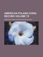 American Poland-China Record Volume 78 di American Poland Association edito da Rarebooksclub.com