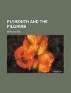 Plymouth and the Pilgrims di Arthur Lord edito da Rarebooksclub.com
