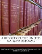 A Report On The United Nations Reforms edito da Bibliogov