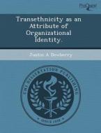 Transethnicity As An Attribute Of Organizational Identity. di Mary E Aamodt, Justin A Dewberry edito da Proquest, Umi Dissertation Publishing
