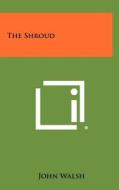 The Shroud di John Walsh edito da Literary Licensing, LLC