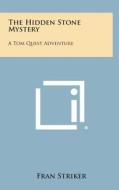 The Hidden Stone Mystery: A Tom Quest Adventure di Fran Striker edito da Literary Licensing, LLC