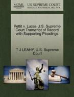 Pettit V. Lucas U.s. Supreme Court Transcript Of Record With Supporting Pleadings di T J Leahy edito da Gale, U.s. Supreme Court Records
