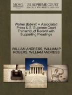 Walker (edwin) V. Associated Press U.s. Supreme Court Transcript Of Record With Supporting Pleadings di William P Rogers, William Andress edito da Gale, U.s. Supreme Court Records