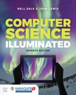 Computer Science Illuminated di Nell Dale, John Lewis edito da Jones and Bartlett Publishers, Inc