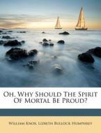 Oh, Why Should the Spirit of Mortal Be Proud? di William Knox edito da Nabu Press