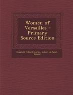 Women of Versailles di Elizabeth Gilbert Martin, Imbert De Saint-Amand edito da Nabu Press
