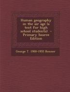 Human Geography in the Air Age (a Text for High School Students) di George T. 1900-1955 Renner edito da Nabu Press