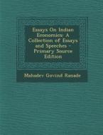 Essays on Indian Economics: A Collection of Essays and Speeches di Mahadeva Govind Ranade edito da Nabu Press