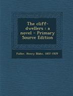 The Cliff-Dwellers di Henry Blake Fuller edito da Nabu Press