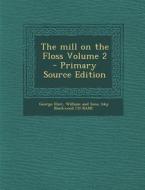 Mill on the Floss Volume 2 di George Eliot, William and Sons Bkp Blackwood Cu-Banc edito da Nabu Press
