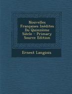 Nouvelles Francaises Inedites Du Quinzieme Siecle - Primary Source Edition di Ernest Langiois edito da Nabu Press