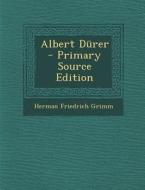 Albert Durer - Primary Source Edition di Herman Friedrich Grimm edito da Nabu Press