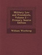 Military Law and Precedents, Volume 2 di William Winthrop edito da Nabu Press