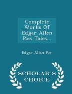 Complete Works Of Edgar Allen Poe di Edgar Allan Poe edito da Scholar's Choice