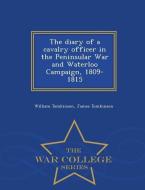The Diary of a Cavalry Officer in the Peninsular War and Waterloo Campaign, 1809-1815 - War College Series di William Tomkinson, James Tomkinson edito da WAR COLLEGE SERIES