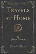 Travels At Home (classic Reprint) di Mark Twain edito da Forgotten Books