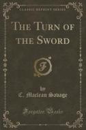 The Turn Of The Sword (classic Reprint) di C MacLean Savage edito da Forgotten Books