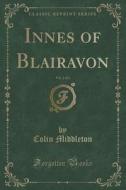Innes Of Blairavon, Vol. 2 Of 3 (classic Reprint) di Colin Middleton edito da Forgotten Books