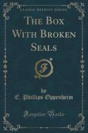 The Box With Broken Seals (classic Reprint) di E Phillips Oppenheim edito da Forgotten Books