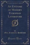 An Epitome Of Modern European Literature (classic Reprint) di Mrs Frances C Henderson edito da Forgotten Books