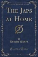 The Japs At Home (classic Reprint) di Douglas Sladen edito da Forgotten Books