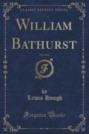 William Bathurst, Vol. 3 Of 3 (classic Reprint) di Lewis Hough edito da Forgotten Books