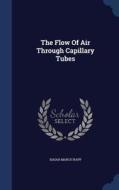 The Flow Of Air Through Capillary Tubes di Isaiah March Rapp edito da Sagwan Press