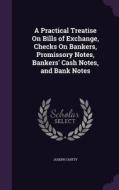 A Practical Treatise On Bills Of Exchange, Checks On Bankers, Promissory Notes, Bankers' Cash Notes, And Bank Notes di Joseph Chitty edito da Palala Press