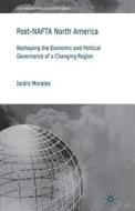 Post-NAFTA North America di I. Morales edito da Palgrave Macmillan UK