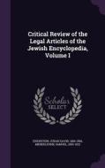 Critical Review Of The Legal Articles Of The Jewish Encyclopedia, Volume I di Mendelsohn Samuel 1850-1922 edito da Palala Press