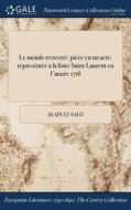 Le Monde Renversï¿½: Piï¿½ce En Un Acte: Represï¿½ntï¿½e ï¿½ La Foire Saint-laurent En L'annï¿½e 1718 di Alain Le Sage edito da Gale Ncco, Print Editions