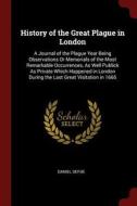 History of the Great Plague in London: A Journal of the Plague Year Being Observations or Memorials of the Most Remarkab di Daniel Defoe edito da CHIZINE PUBN