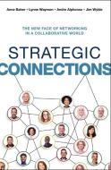 Strategic Connections: The New Face of Networking in a Collaborative World di Anne Baber, Lynne Waymon, Andre Alphonso edito da HARPERCOLLINS LEADERSHIP