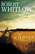 The Choice di Robert Whitlow edito da Thomas Nelson Publishers