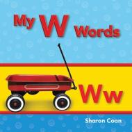 My W Words (My First Consonants and Vowels) di Sharon Coan edito da SHELL EDUC PUB