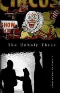 The Unholy Three di Tod Robbins edito da Booksurge Publishing