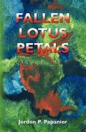 Fallen Lotus Petals di Jordon P. Papanier edito da Booksurge Publishing