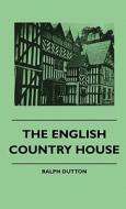 The English Country House di Ralph Dutton edito da Stearns Press