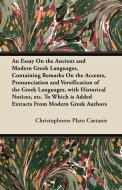 An Essay On the Ancient and Modern Greek Languages, Containing Remarks On the Accents, Pronunciation and Versification o di Christophoros Plato Castanis edito da Speath Press