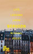 Life Lessons from Bergson di Michael Foley edito da Pan Macmillan