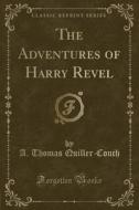 The Adventures Of Harry Revel (classic Reprint) di A Thomas Quiller-Couch edito da Forgotten Books