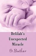 Delilah\'s Unexpected Miracle di S Butler edito da America Star Books